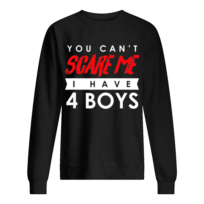You Can’t Scare Me I Have 4 Boys Halloween Gift shirt You Can’t Scare Me I Have 4 Boys Halloween Gift shirt