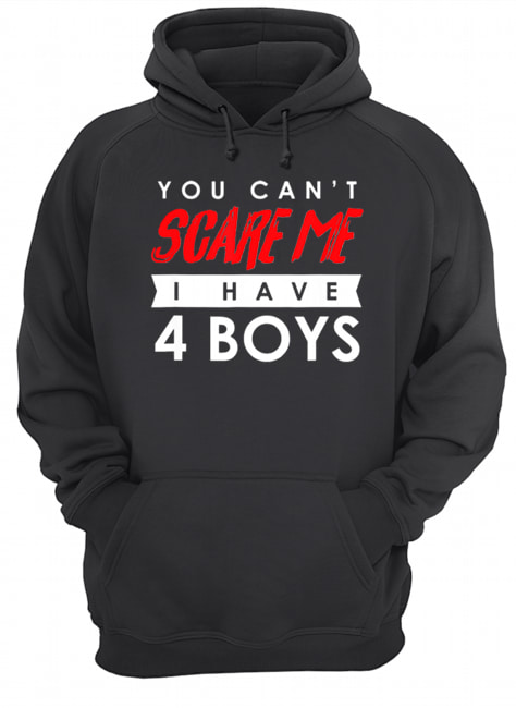 You Can’t Scare Me I Have 4 Boys Halloween Gift shirt You Can’t Scare Me I Have 4 Boys Halloween Gift shirt