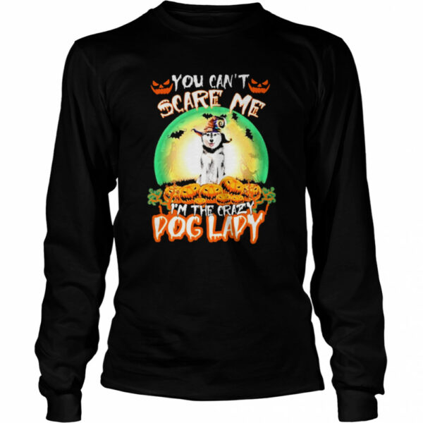 You Cant Scare Me Husky Im The Crazy Dog Lady Halloween shirt