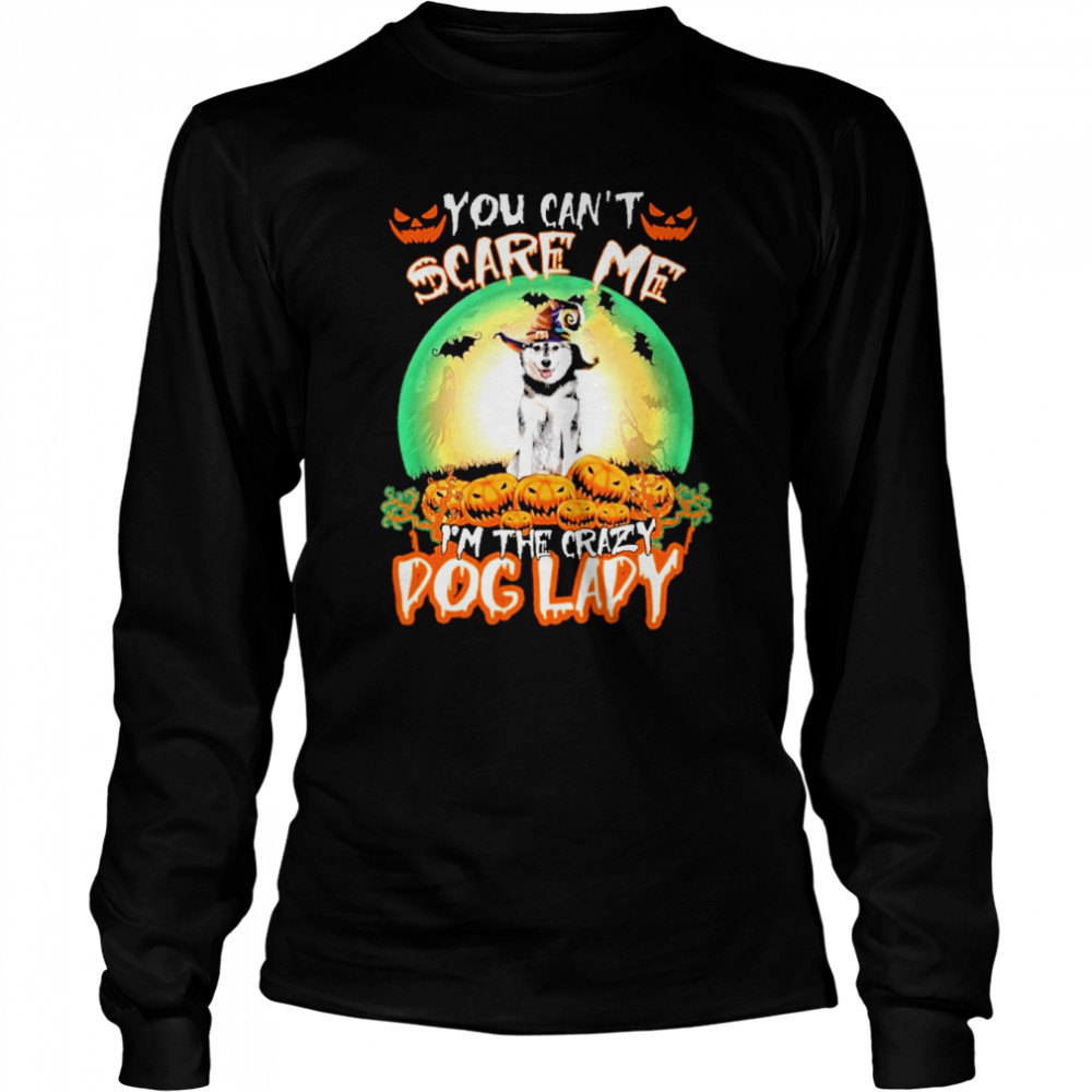 You Cant Scare Me Husky Im The Crazy Dog Lady Halloween shirt You Cant Scare Me Husky Im The Crazy Dog Lady Halloween shirt