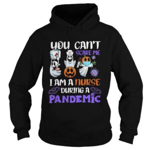You Cant Scare Me I Am A Nurse During A Pandemic shirt
