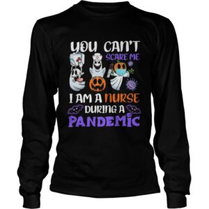 You Cant Scare Me I Am A Nurse During A Pandemic shirt
