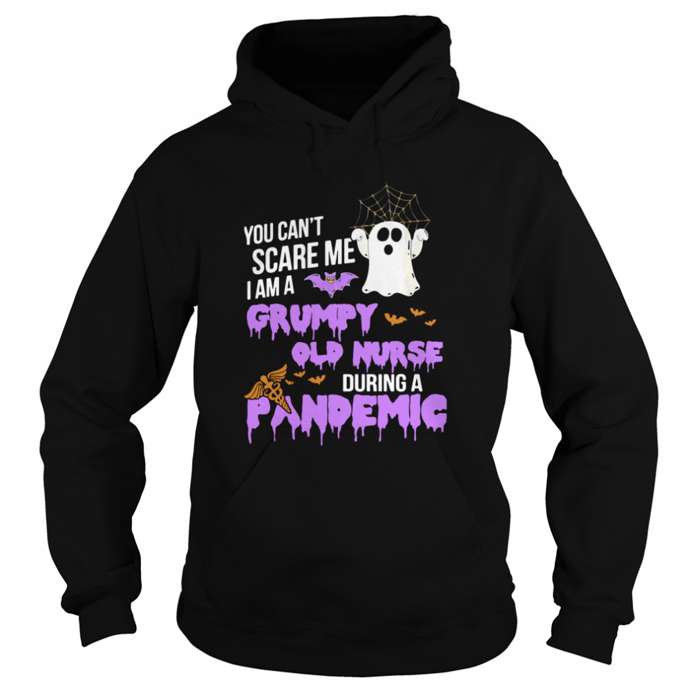 You Can't Scare Me I Am Grumpy Old Nurse During A Pandemic shirt You Can't Scare Me I Am Grumpy Old Nurse During A Pandemic shirt