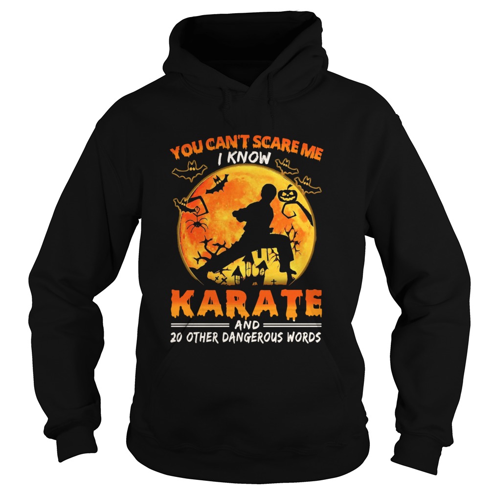 You Cant Scare Me I Know Karate And 20 Other Dangerous Words shirt You Cant Scare Me I Know Karate And 20 Other Dangerous Words shirt