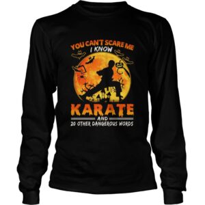 You Cant Scare Me I Know Karate And 20 Other Dangerous Words shirt