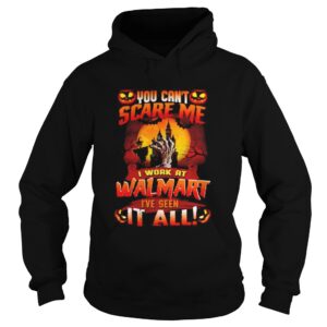 You Cant Scare Me I Work At Walmart Ive Seen It All Halloween shirt