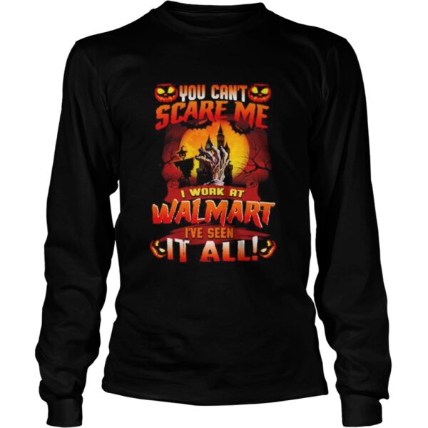You Cant Scare Me I Work At Walmart Ive Seen It All Halloween shirt