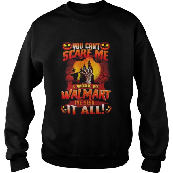 You Cant Scare Me I Work At Walmart Ive Seen It All Halloween shirt