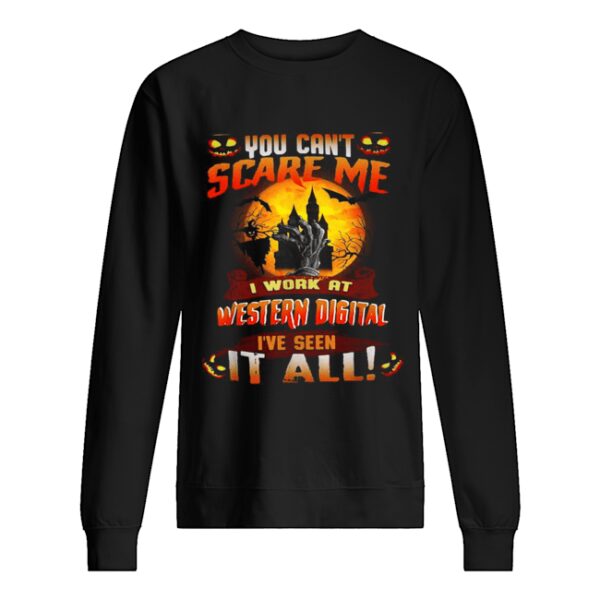 You can’t scare me I work at Western digital I’ve seen it all shirt