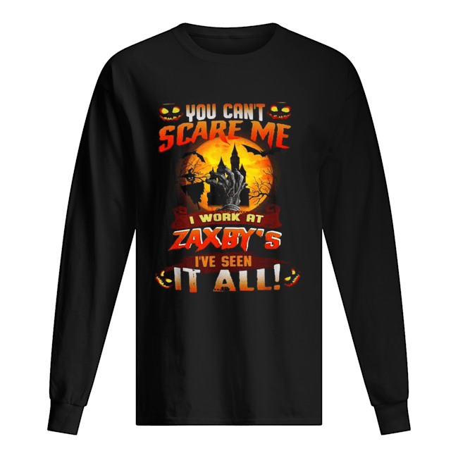 You can’t scare me I work at Zaxby’s I’ve seen it all Halloween shirt You can’t scare me I work at Zaxby’s I’ve seen it all Halloween shirt