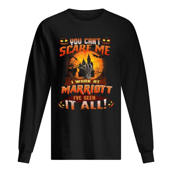 You can’t scare me I work at marriott I’ve seen it all shirt