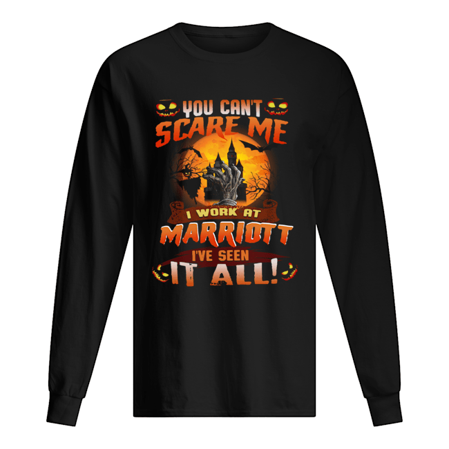 You can’t scare me I work at marriott I’ve seen it all shirt You can’t scare me I work at marriott I’ve seen it all shirt