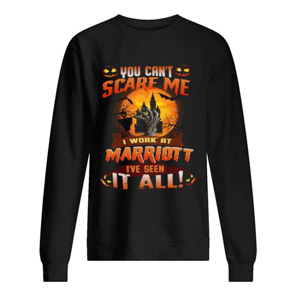 You can’t scare me I work at marriott I’ve seen it all shirt