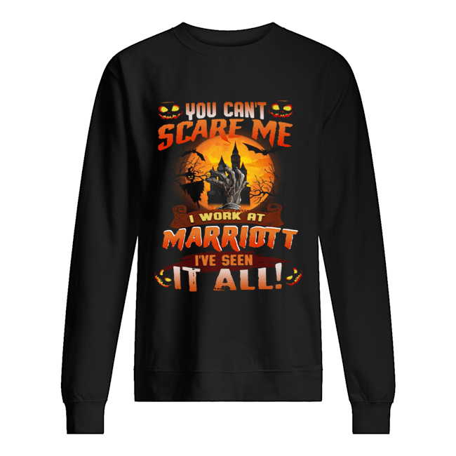 You can’t scare me I work at marriott I’ve seen it all shirt You can’t scare me I work at marriott I’ve seen it all shirt