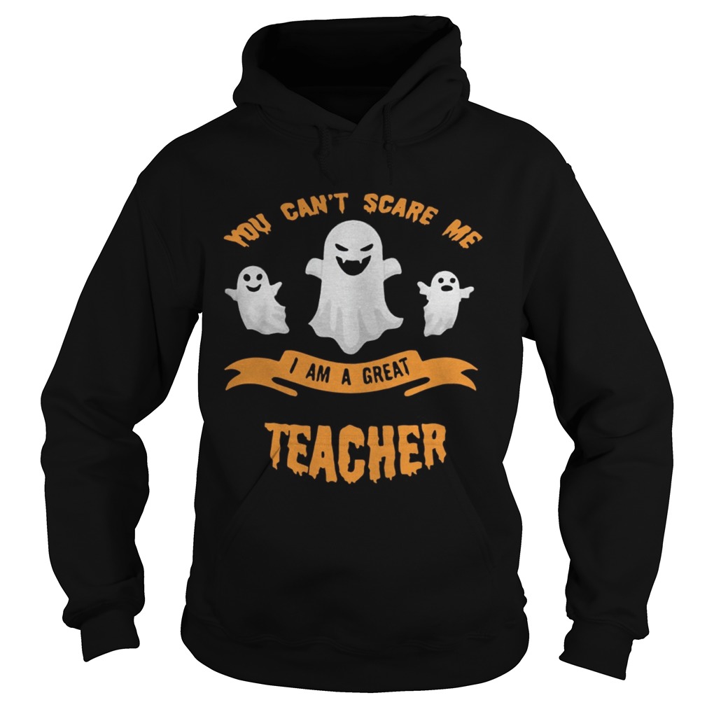 You cant scare me I am a great teacher Halloween shirt You cant scare me I am a great teacher Halloween shirt