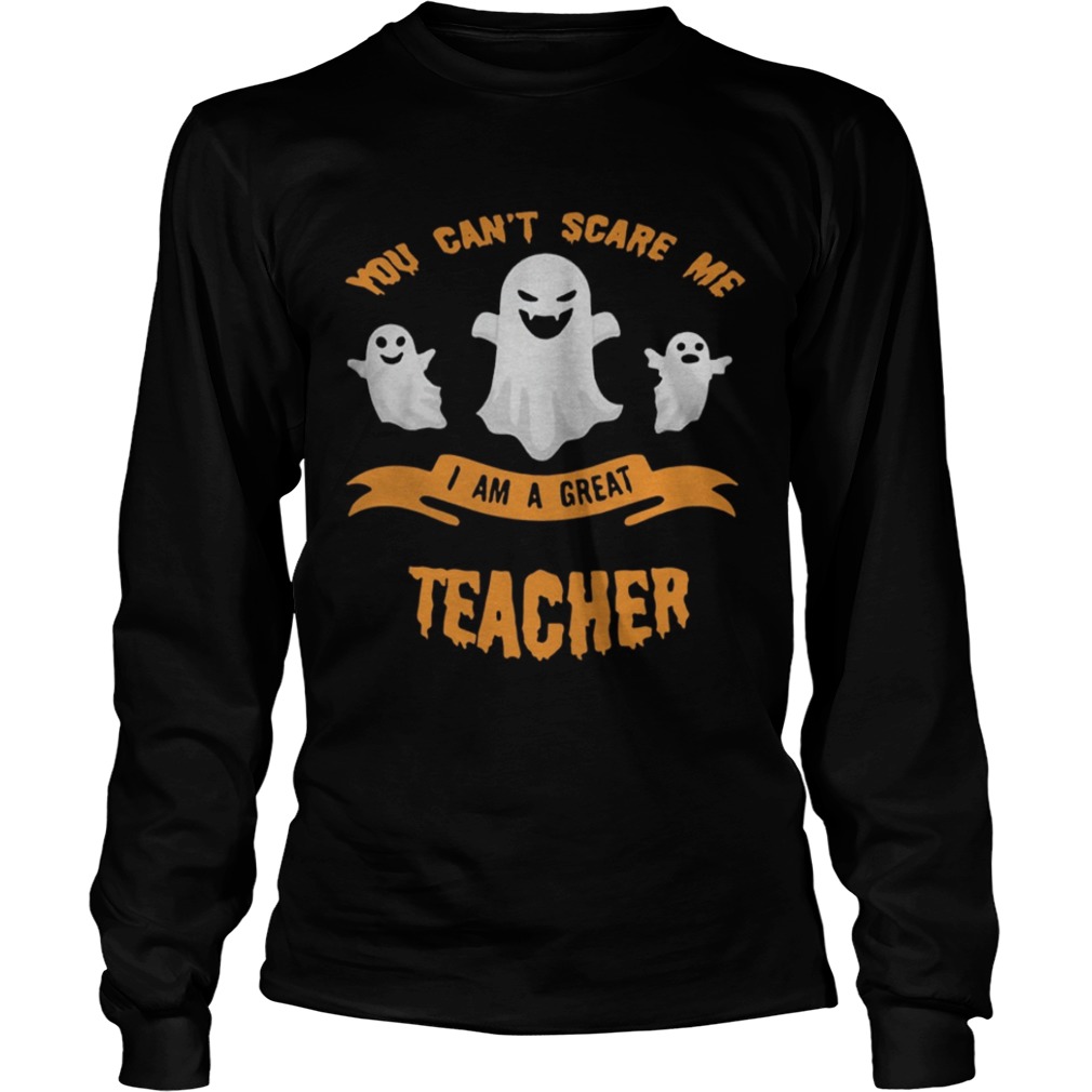 You cant scare me I am a great teacher Halloween shirt You cant scare me I am a great teacher Halloween shirt