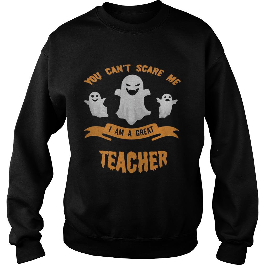 You cant scare me I am a great teacher Halloween shirt You cant scare me I am a great teacher Halloween shirt