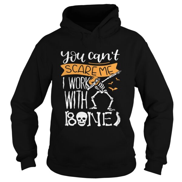 You cant scare me I work with bones shirt
