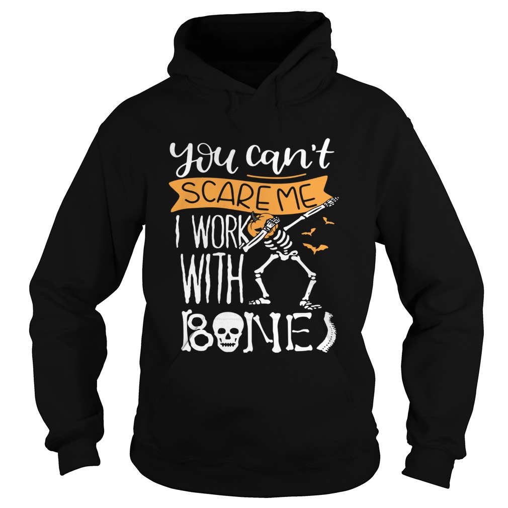 You cant scare me I work with bones shirt You cant scare me I work with bones shirt