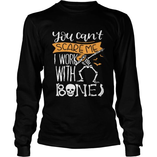 You cant scare me I work with bones shirt