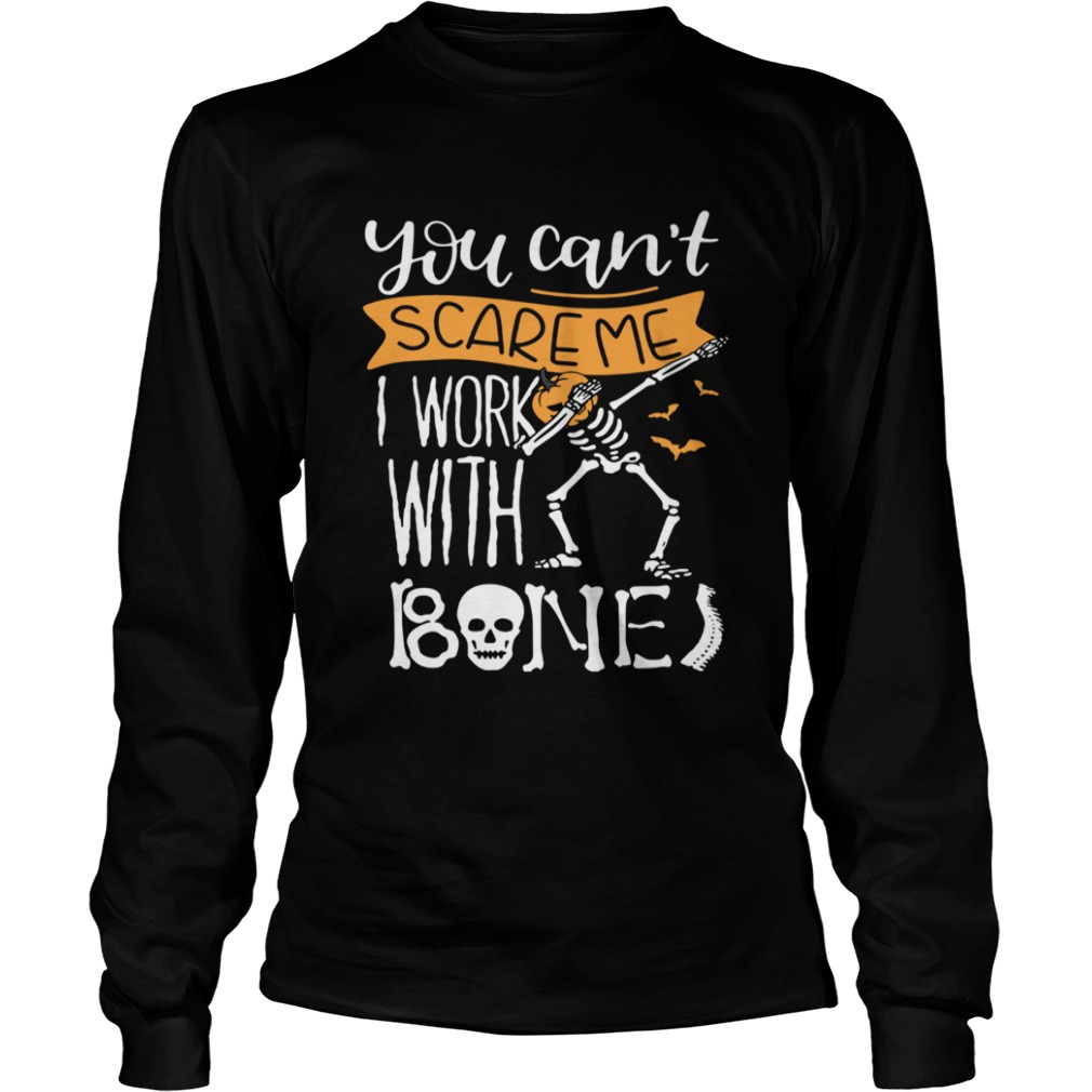 You cant scare me I work with bones shirt You cant scare me I work with bones shirt