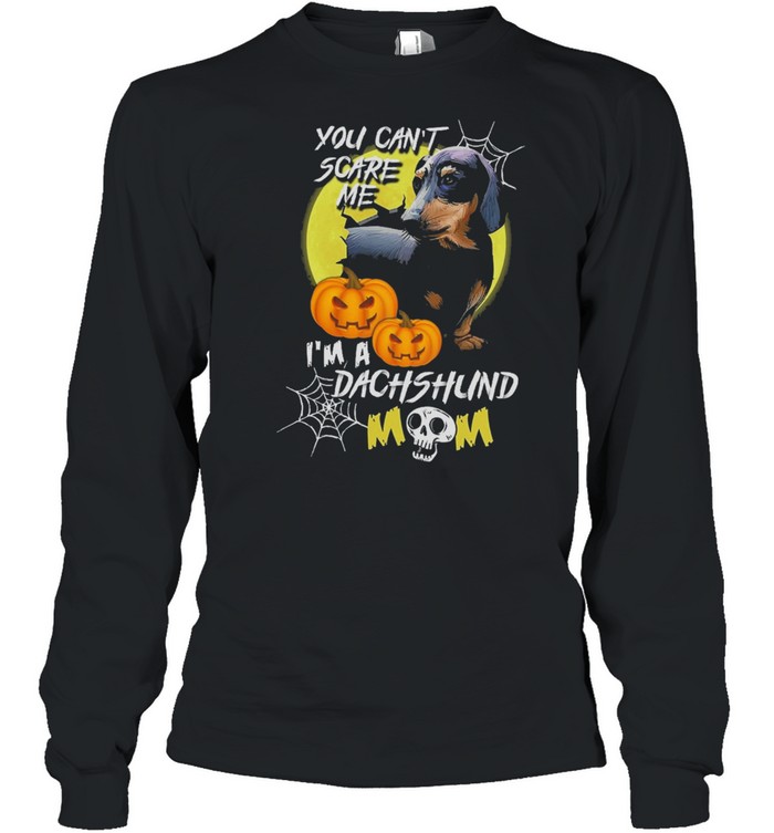 You cant scare me Im a Dachshund mom Halloween shirt You cant scare me Im a Dachshund mom Halloween shirt