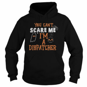 You don't scare I am a Dispatcher Funny Dispatcher Halloween shirt 3