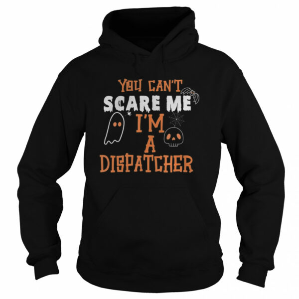 You don’t scare I am a Dispatcher Funny Dispatcher Halloween shirt