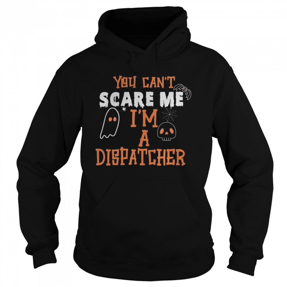 You don’t scare I am a Dispatcher Funny Dispatcher Halloween shirt You don’t scare I am a Dispatcher Funny Dispatcher Halloween shirt