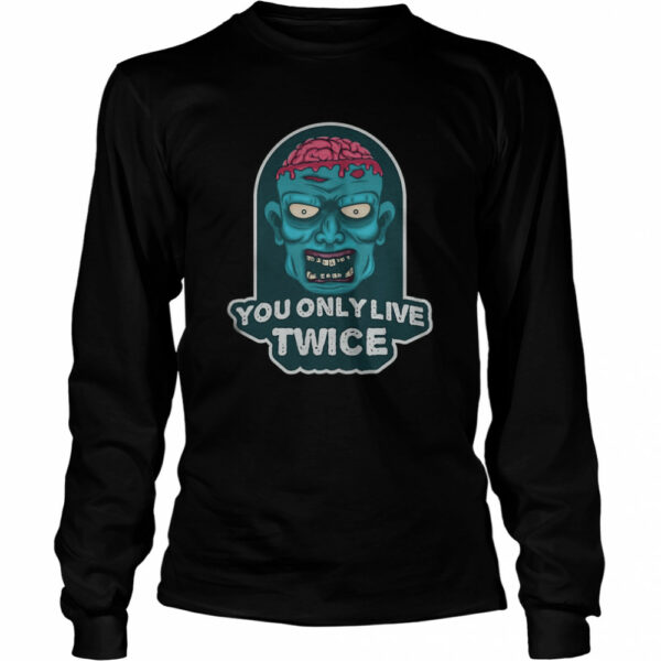 You only live twice. unique and trendy zombie Halloween shirt