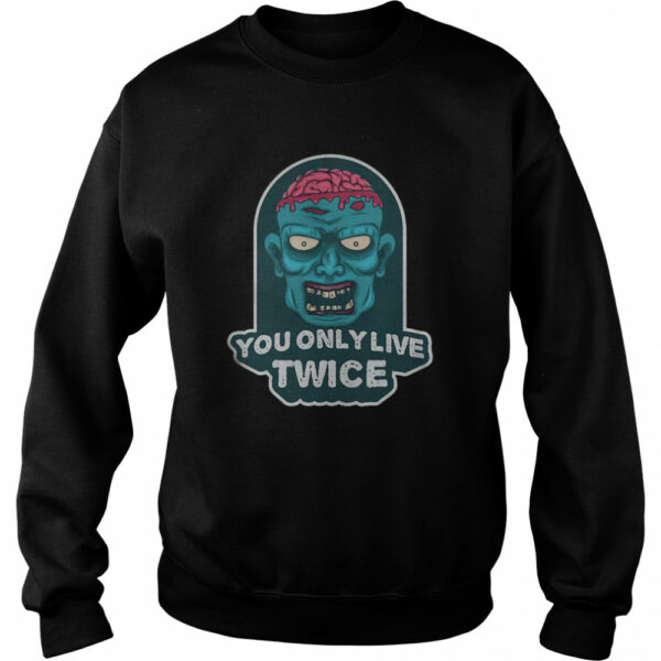You only live twice. unique and trendy zombie Halloween shirt