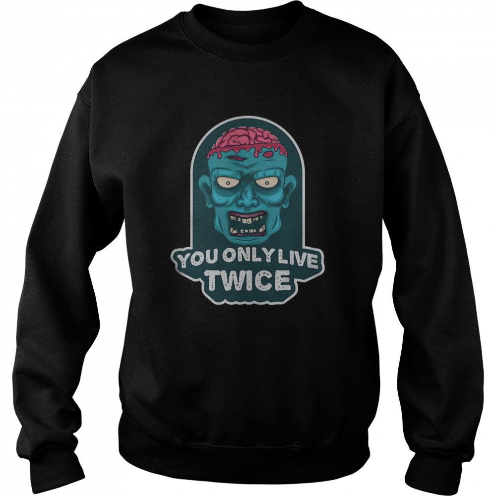 You only live twice. unique and trendy zombie Halloween shirt You only live twice. unique and trendy zombie Halloween shirt