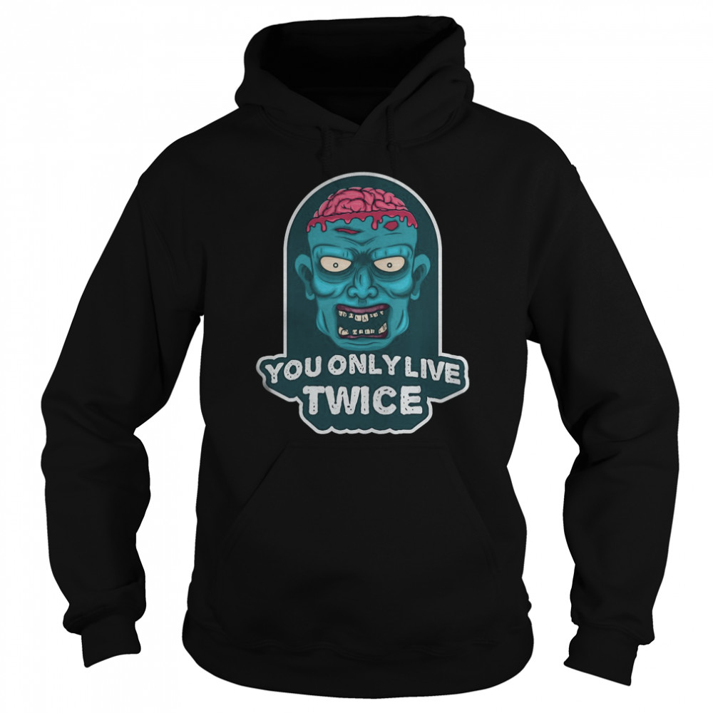 You only live twice. unique and trendy zombie Halloween shirt You only live twice. unique and trendy zombie Halloween shirt