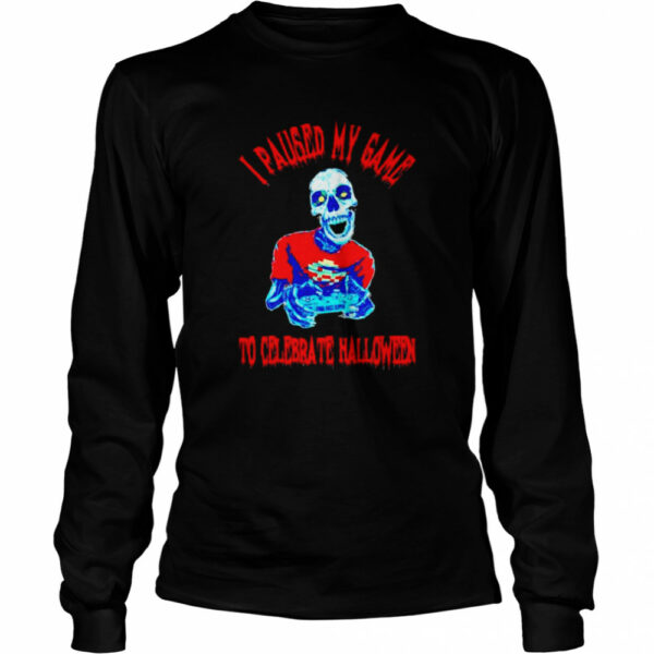 Zombie I paused my game to celebrate Halloween shirt