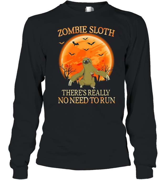Zombie Sloth theres really no need to run Halloween shirt Zombie Sloth theres really no need to run Halloween shirt