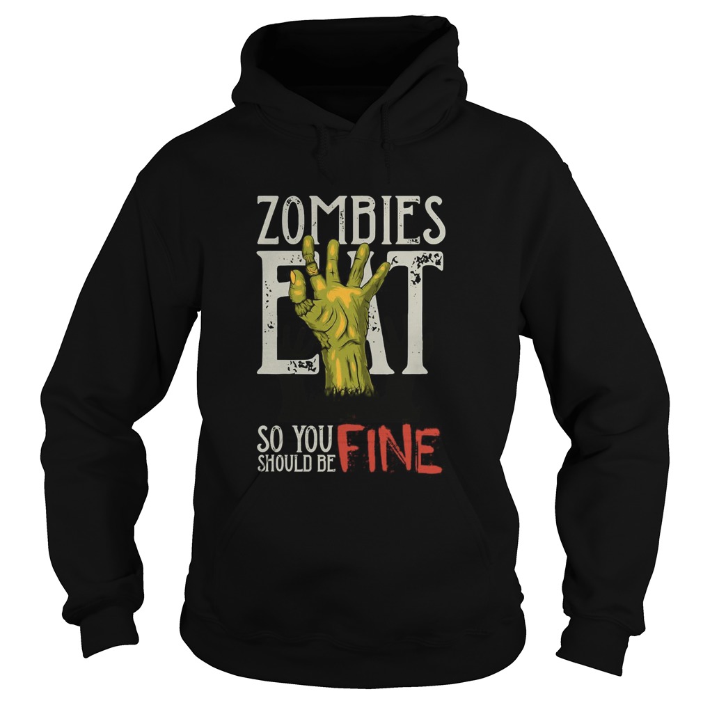 Zombies Eat So You Should Be Fine Halloween shirt Zombies Eat So You Should Be Fine Halloween shirt