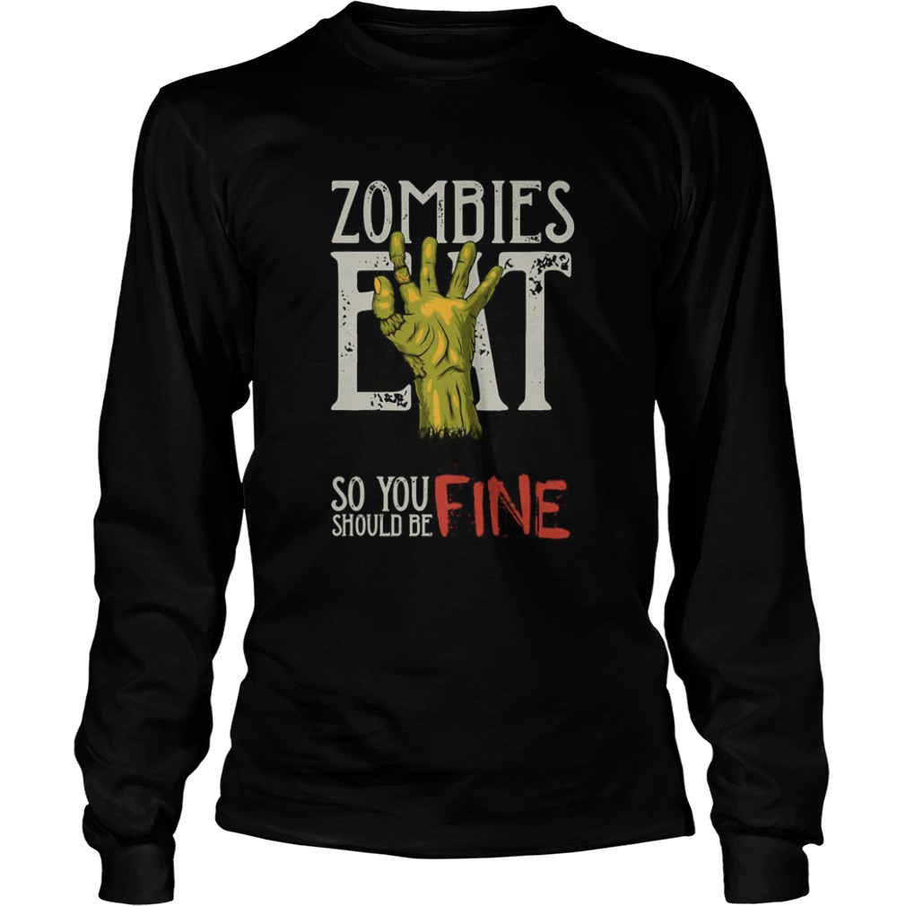 Zombies Eat So You Should Be Fine Halloween shirt Zombies Eat So You Should Be Fine Halloween shirt