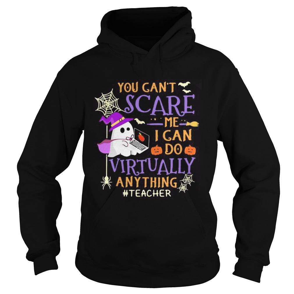 you cant scare me i can do virtually anything teacher ghost halloween shirt you cant scare me i can do virtually anything teacher ghost halloween shirt