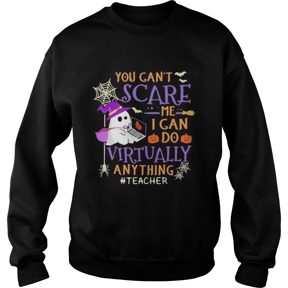 you cant scare me i can do virtually anything teacher ghost halloween shirt you cant scare me i can do virtually anything teacher ghost halloween shirt