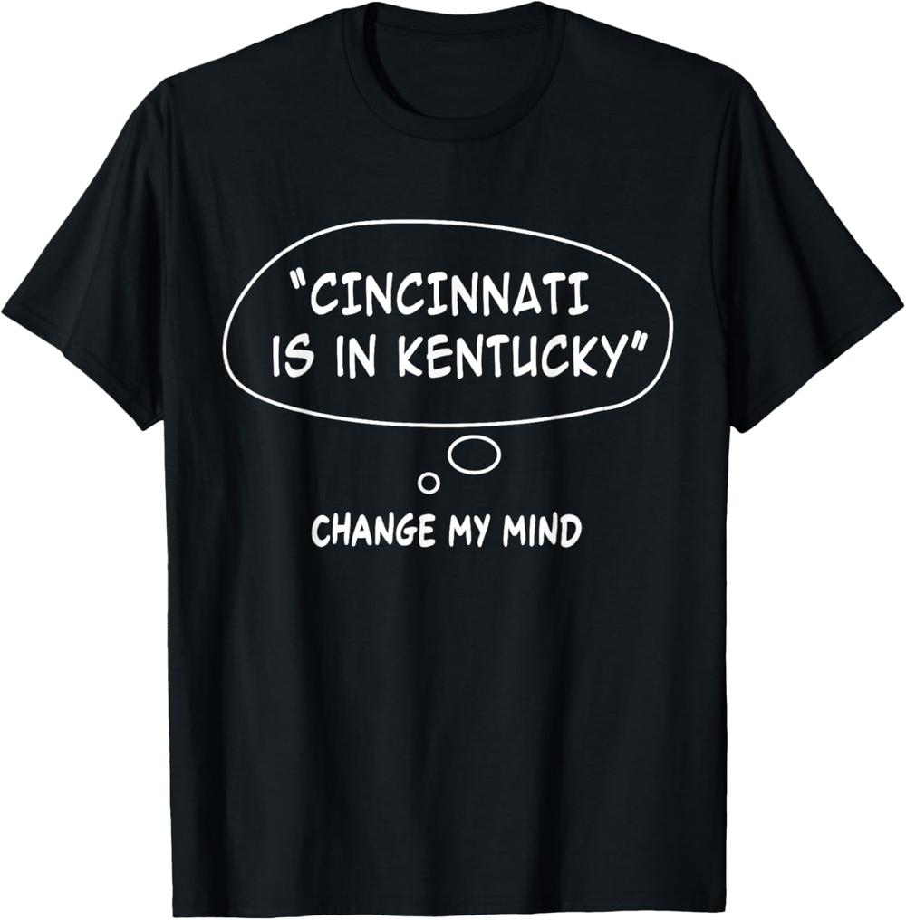 Cincinnati Is In Kentucky T-Shirt Funny Regional Humor Meme Cincinnati Is In Kentucky T-Shirt Funny Regional Humor Meme
