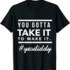 Free Diddy T-Shirt You Gotta Take It To Make It Diddy Do It