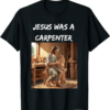 Jesus Was A Carpenter T-Shirt Christian