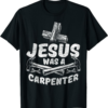 Jesus Was A Carpenter T-Shirt Cross Jesus Hammer Nails