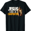 Jesus Was A Carpenter T-Shirt Funny Groovy Retro