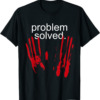 Problem Solved Bloody T-Shirt Funny Halloween Handprint