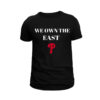 We Own The East Phillies T-Shirt Philadelphia Playoff