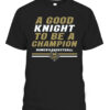 A GOOD KNIGHT TO BE A CHAMPION SHIRT UCF WOMEN’S BASKETBALL, UCF Knights