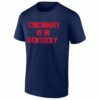 CINCINNATI IS IN KENTUCKY SHIRT