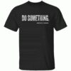 Do Something T-Shirt