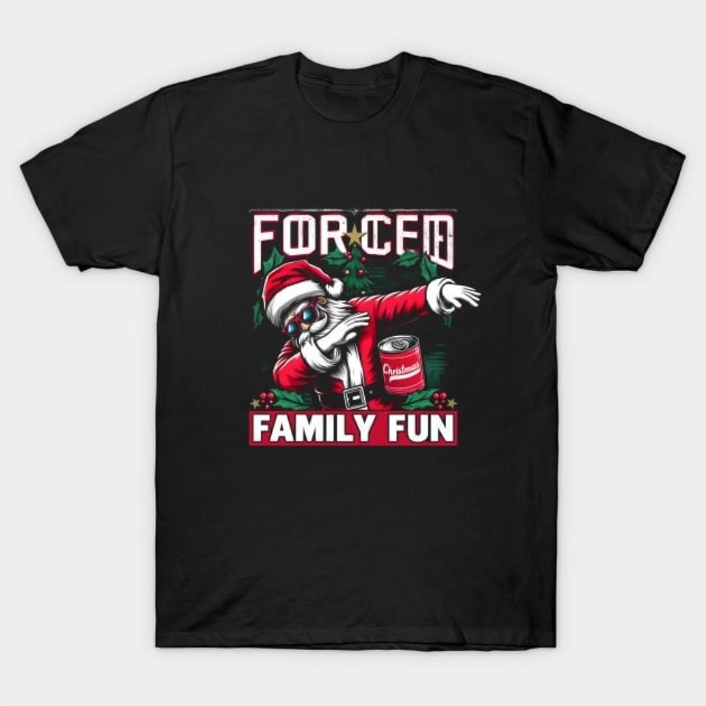 Forced family fun sarcastic dabbing Santa shirt Forced family fun sarcastic dabbing Santa shirt